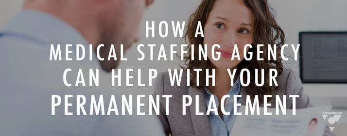 How a Medical Staffing Agency Can Help With Your Permanent Placement